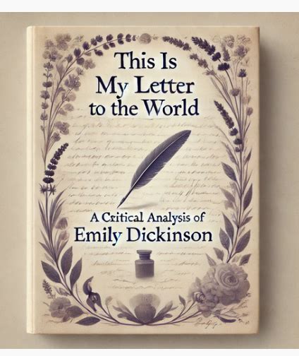 Exploring Emily Dickinson Amp 39 This Is My Letter To The World Amp 39 Analysis