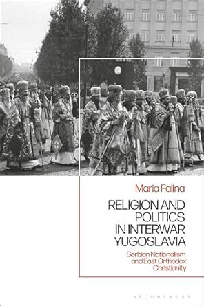 Religion And Politics In Interwar Yugoslavia Serbian Nationalism And Religion And Politics In Interwar Yugoslavia Serbian Nationalism And